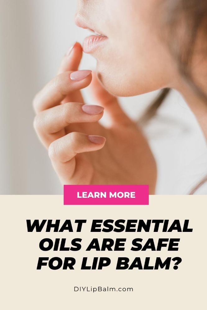 What Essential Oils Are Safe For Lip Balm? DIY Lip Balm